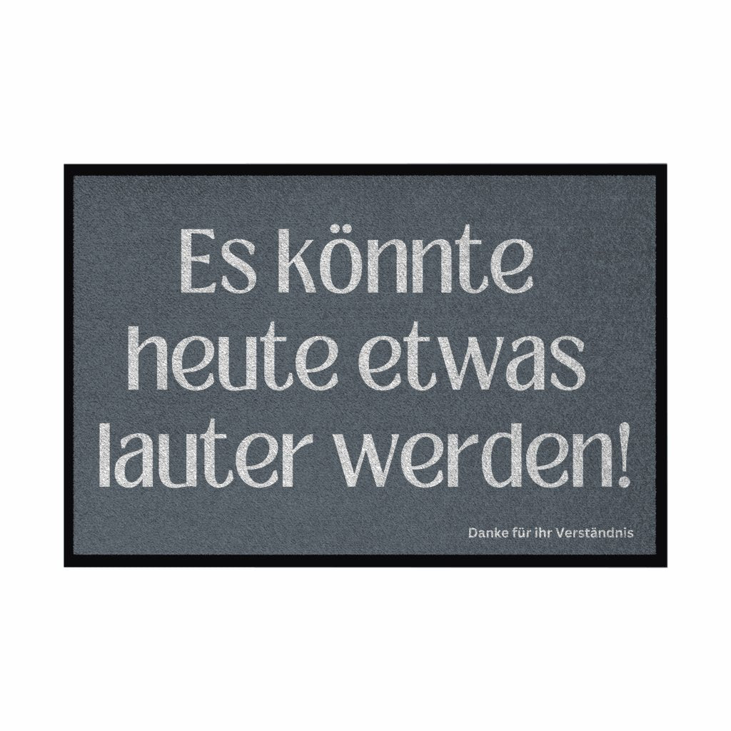Fußmatte mit Gummirand "Es könnte heute etwas lauter werden" - Grafikmagie
