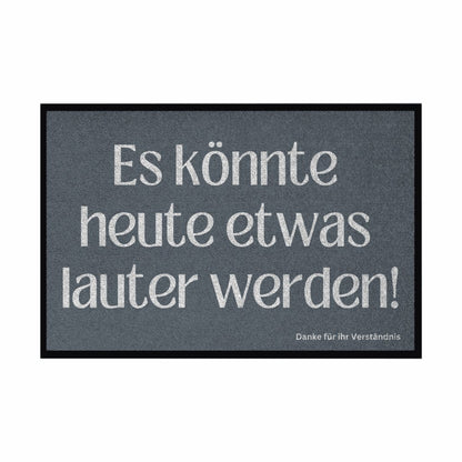 Fußmatte mit Gummirand "Es könnte heute etwas lauter werden" - Grafikmagie