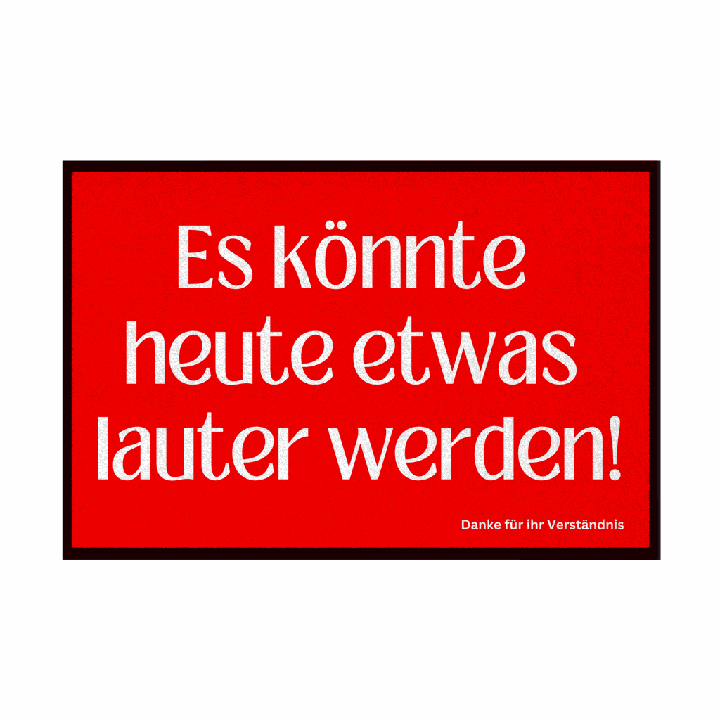 Fußmatte mit Gummirand "Es könnte heute etwas lauter werden" - Grafikmagie