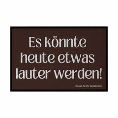 Fußmatte mit Gummirand "Es könnte heute etwas lauter werden" - Grafikmagie
