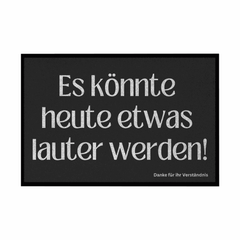 Fußmatte mit Gummirand "Es könnte heute etwas lauter werden" - Grafikmagie