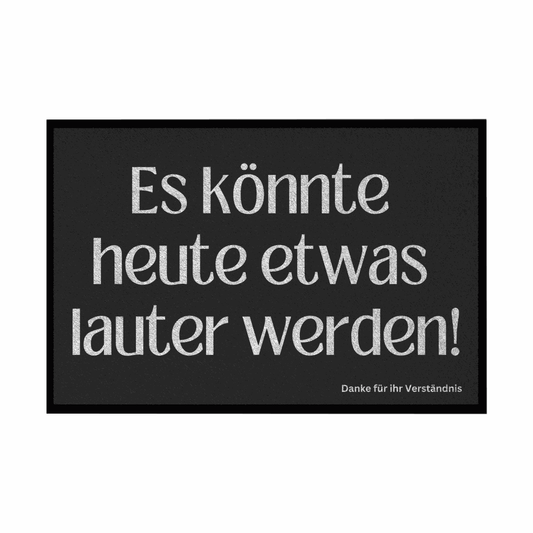 Fußmatte mit Gummirand "Es könnte heute etwas lauter werden" - Grafikmagie