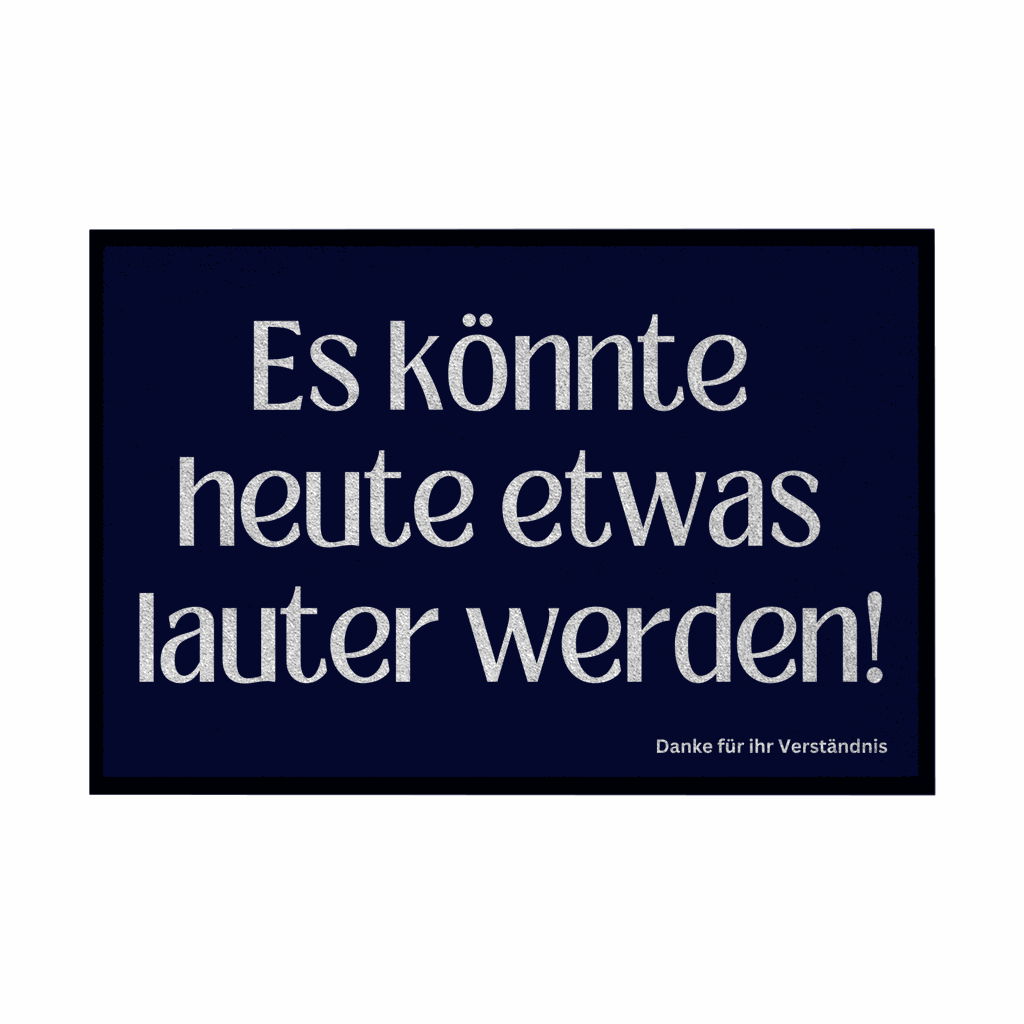 Fußmatte mit Gummirand "Es könnte heute etwas lauter werden" - Grafikmagie