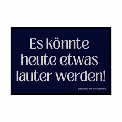 Fußmatte mit Gummirand "Es könnte heute etwas lauter werden" - Grafikmagie