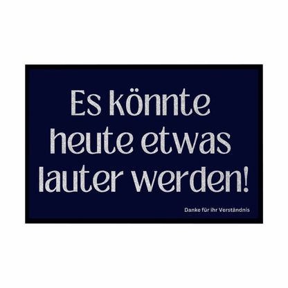 Fußmatte mit Gummirand "Es könnte heute etwas lauter werden" - Grafikmagie