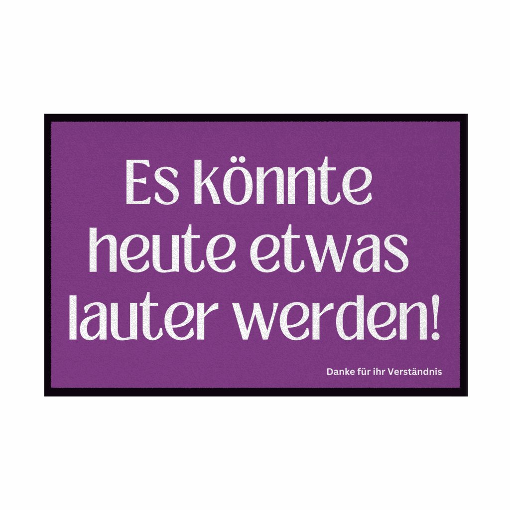Fußmatte mit Gummirand "Es könnte heute etwas lauter werden" - Grafikmagie