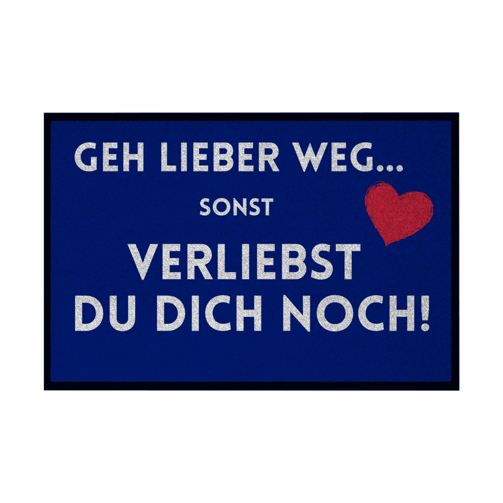 Fußmatte mit Gummirand "Geh lieber weg sonst verliebst du dich noch" - Grafikmagie
