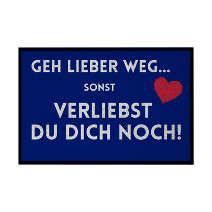 Fußmatte mit Gummirand "Geh lieber weg sonst verliebst du dich noch" - Grafikmagie
