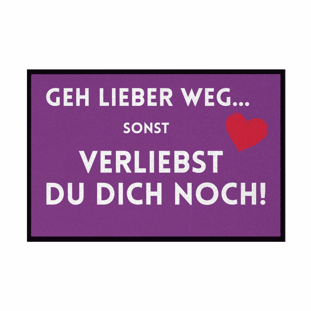 Fußmatte mit Gummirand "Geh lieber weg sonst verliebst du dich noch" - Grafikmagie
