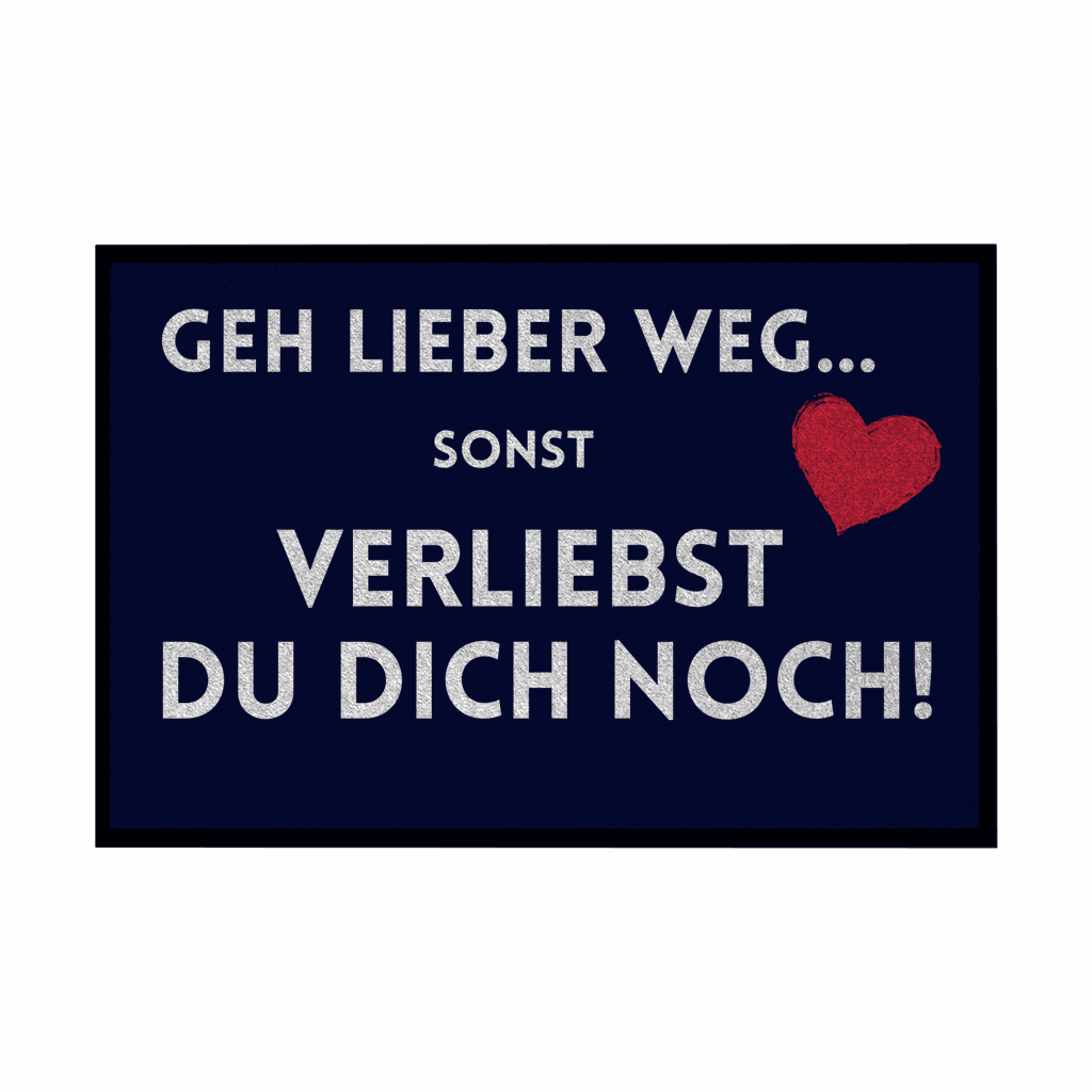 Fußmatte mit Gummirand "Geh lieber weg sonst verliebst du dich noch" - Grafikmagie