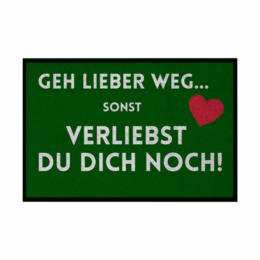 Fußmatte mit Gummirand "Geh lieber weg sonst verliebst du dich noch" - Grafikmagie