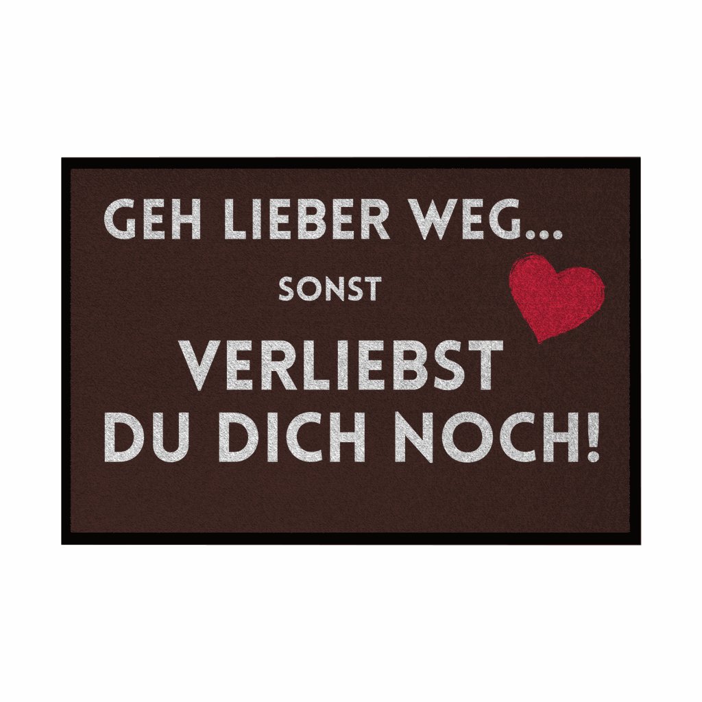 Fußmatte mit Gummirand "Geh lieber weg sonst verliebst du dich noch" - Grafikmagie