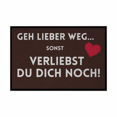 Fußmatte mit Gummirand "Geh lieber weg sonst verliebst du dich noch" - Grafikmagie