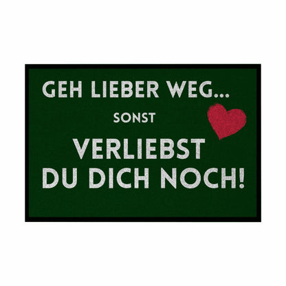 Fußmatte mit Gummirand "Geh lieber weg sonst verliebst du dich noch" - Grafikmagie