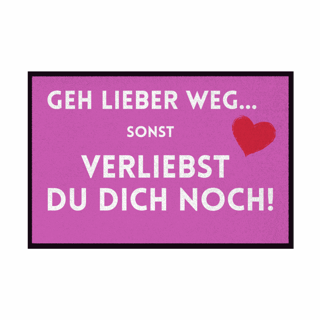 Fußmatte mit Gummirand "Geh lieber weg sonst verliebst du dich noch" - Grafikmagie