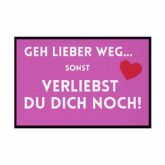Fußmatte mit Gummirand "Geh lieber weg sonst verliebst du dich noch" - Grafikmagie
