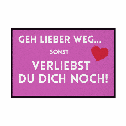 Fußmatte mit Gummirand "Geh lieber weg sonst verliebst du dich noch" - Grafikmagie