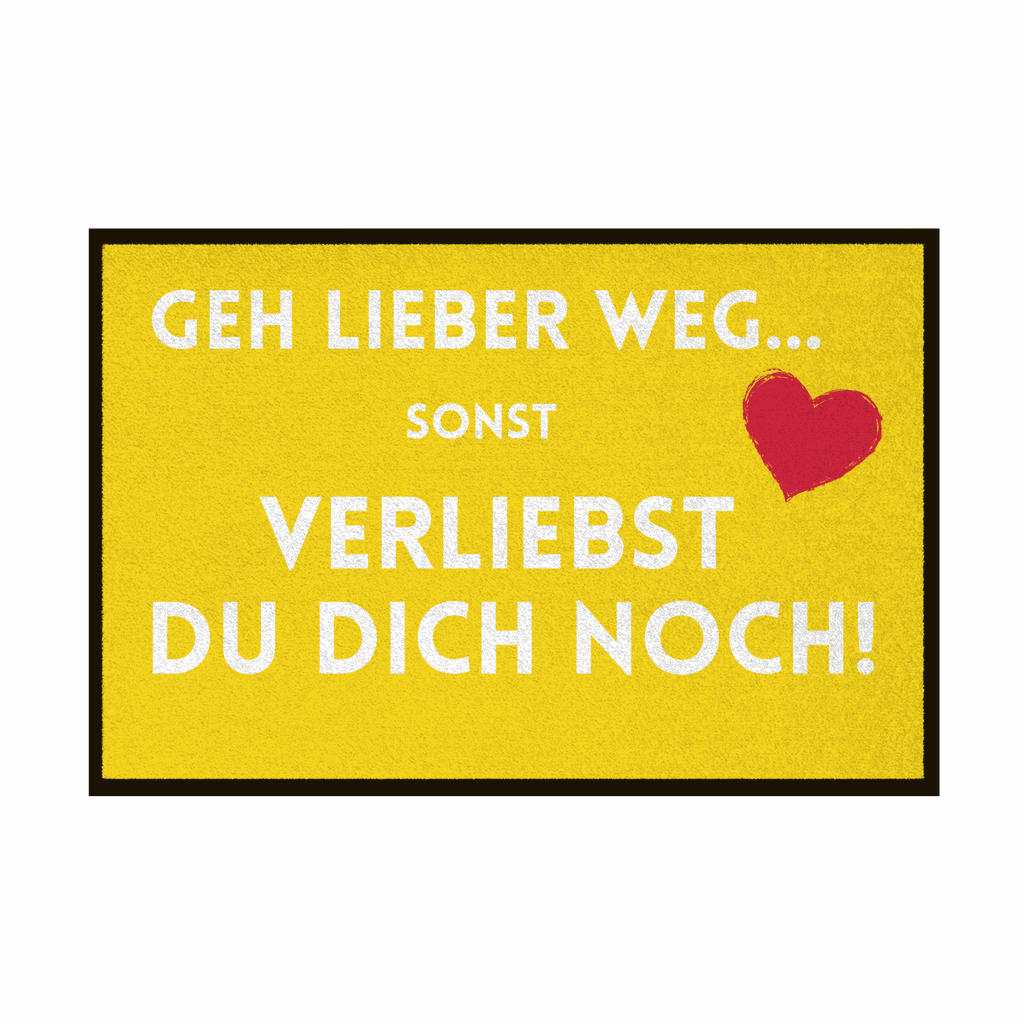 Fußmatte mit Gummirand "Geh lieber weg sonst verliebst du dich noch" - Grafikmagie