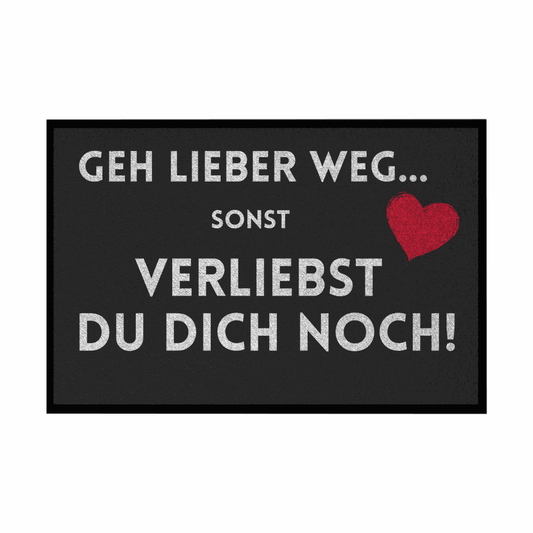 Fußmatte mit Gummirand "Geh lieber weg sonst verliebst du dich noch" - Grafikmagie