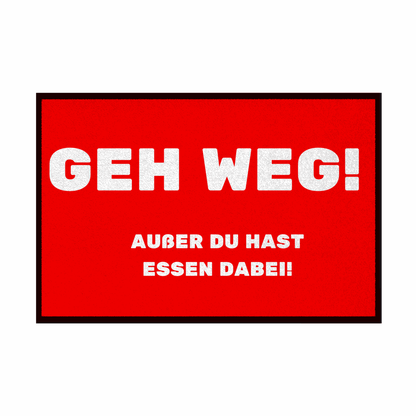 Fußmatte mit Gummirand "GEH WEG! Ausser du hast Essen dabei" - Grafikmagie