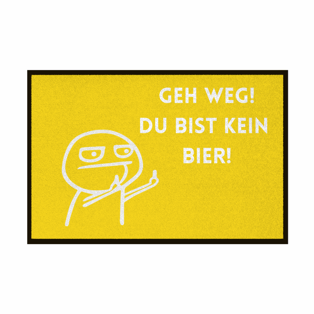 Fußmatte mit Gummirand "Geh Weg du bist kein Bier" - Grafikmagie
