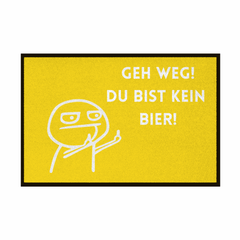 Fußmatte mit Gummirand "Geh Weg du bist kein Bier" - Grafikmagie
