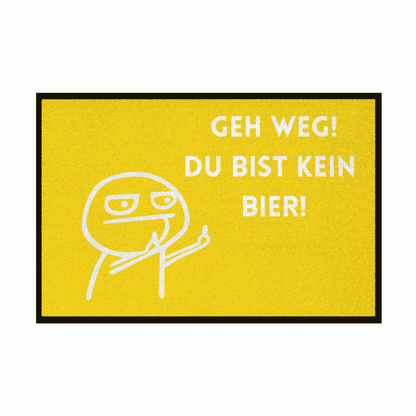 Fußmatte mit Gummirand "Geh Weg du bist kein Bier" - Grafikmagie