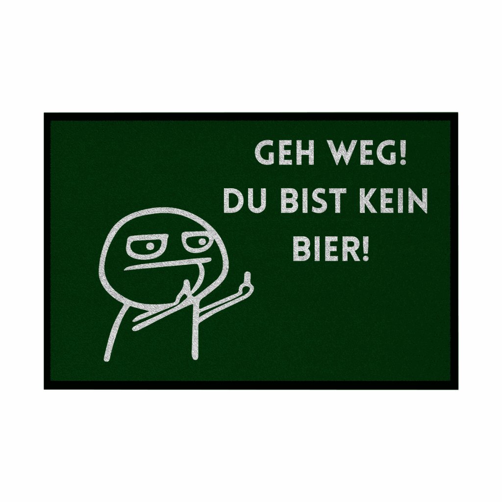 Fußmatte mit Gummirand "Geh Weg du bist kein Bier" - Grafikmagie