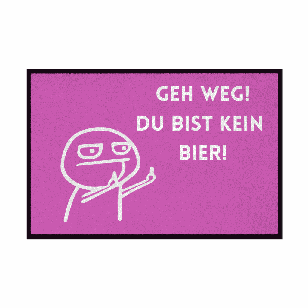 Fußmatte mit Gummirand "Geh Weg du bist kein Bier" - Grafikmagie
