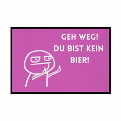 Fußmatte mit Gummirand "Geh Weg du bist kein Bier" - Grafikmagie