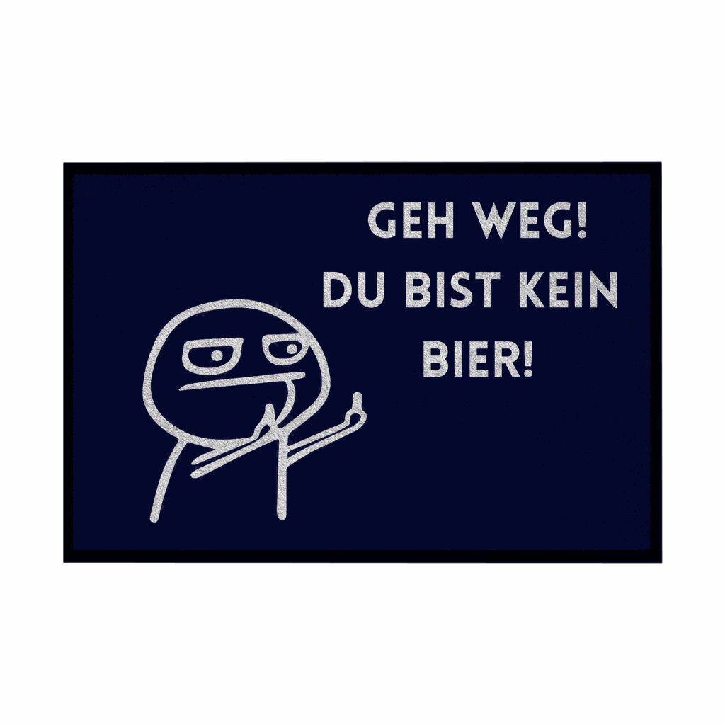 Fußmatte mit Gummirand "Geh Weg du bist kein Bier" - Grafikmagie