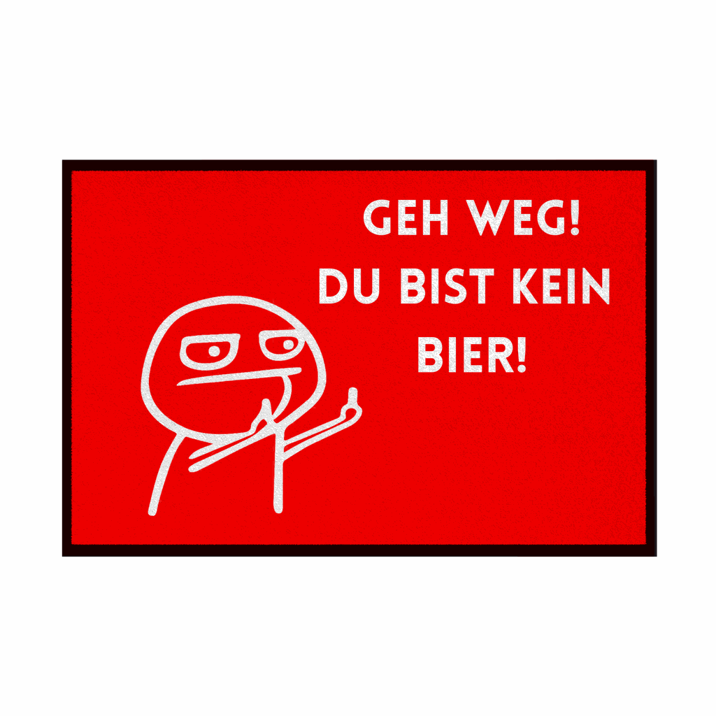 Fußmatte mit Gummirand "Geh Weg du bist kein Bier" - Grafikmagie