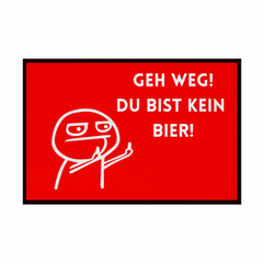 Fußmatte mit Gummirand "Geh Weg du bist kein Bier" - Grafikmagie