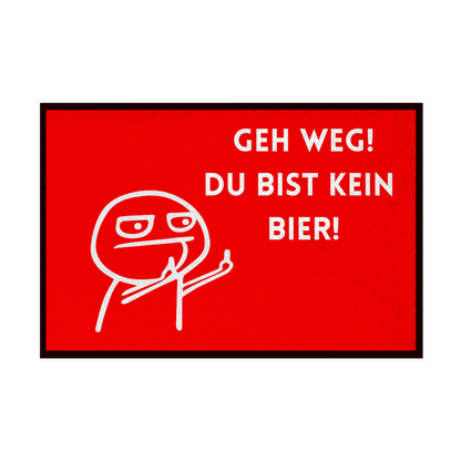 Fußmatte mit Gummirand "Geh Weg du bist kein Bier" - Grafikmagie