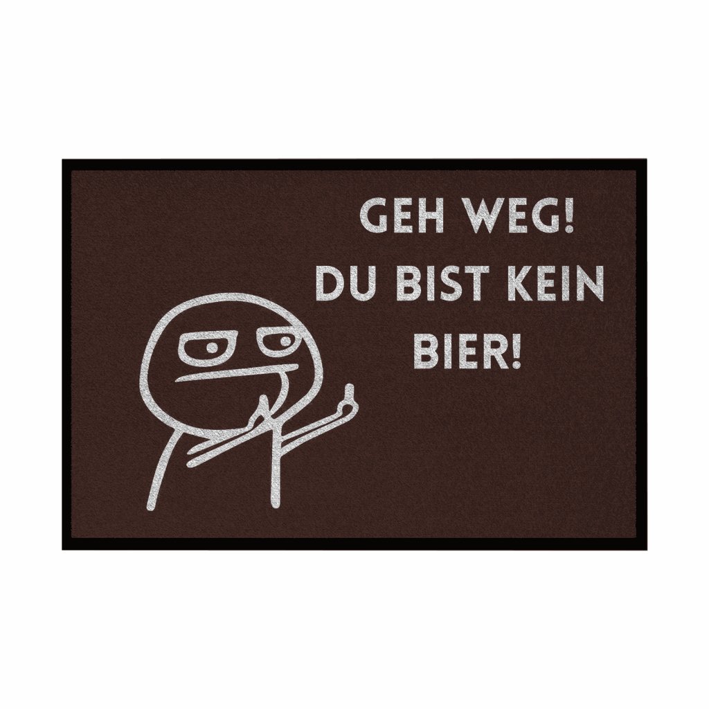 Fußmatte mit Gummirand "Geh Weg du bist kein Bier" - Grafikmagie