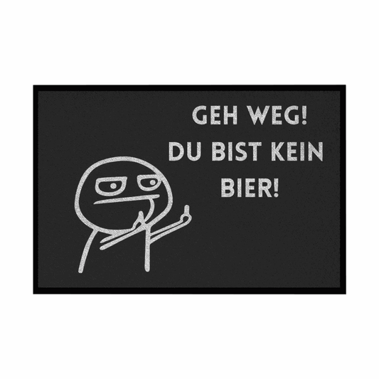 Fußmatte mit Gummirand "Geh Weg du bist kein Bier" - Grafikmagie