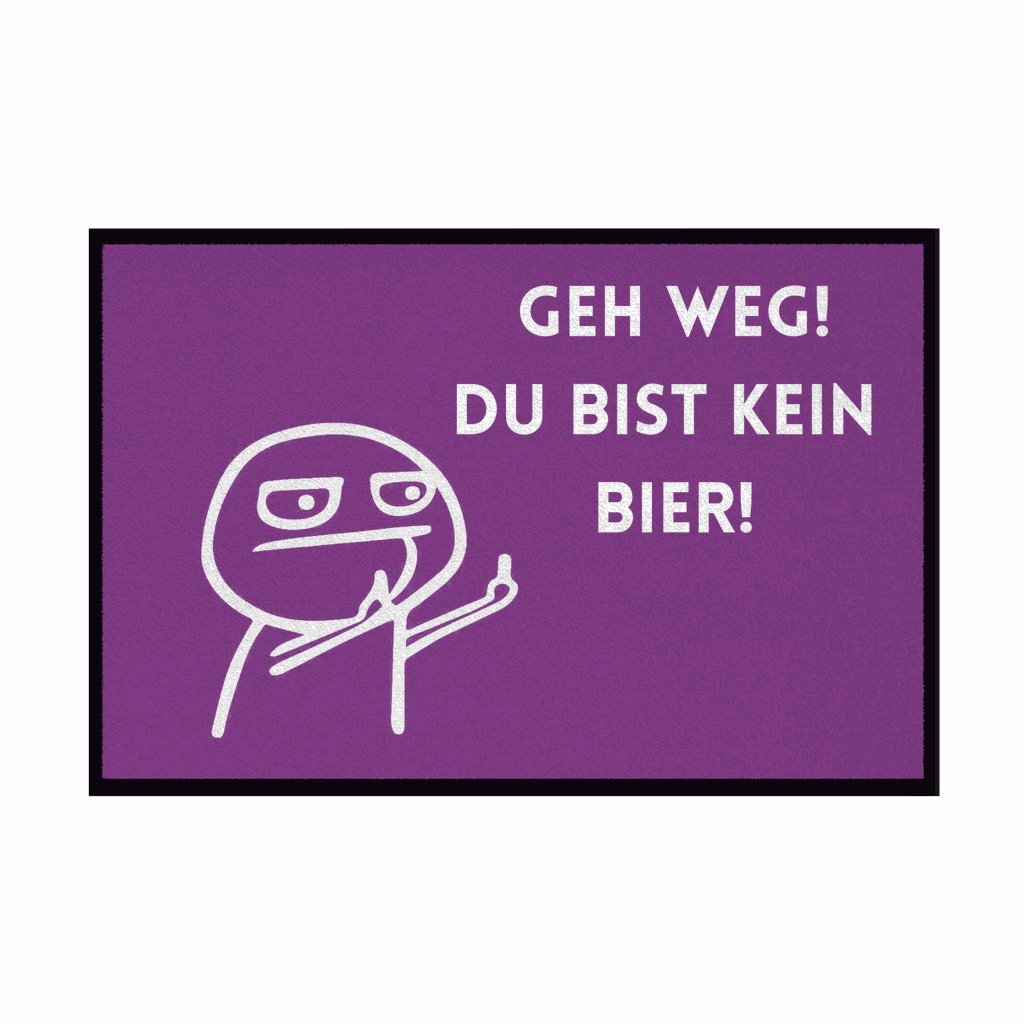 Fußmatte mit Gummirand "Geh Weg du bist kein Bier" - Grafikmagie