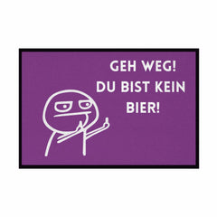Fußmatte mit Gummirand "Geh Weg du bist kein Bier" - Grafikmagie