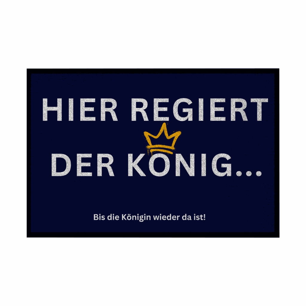Fußmatte mit Gummirand "Hier regiert der König" - Grafikmagie