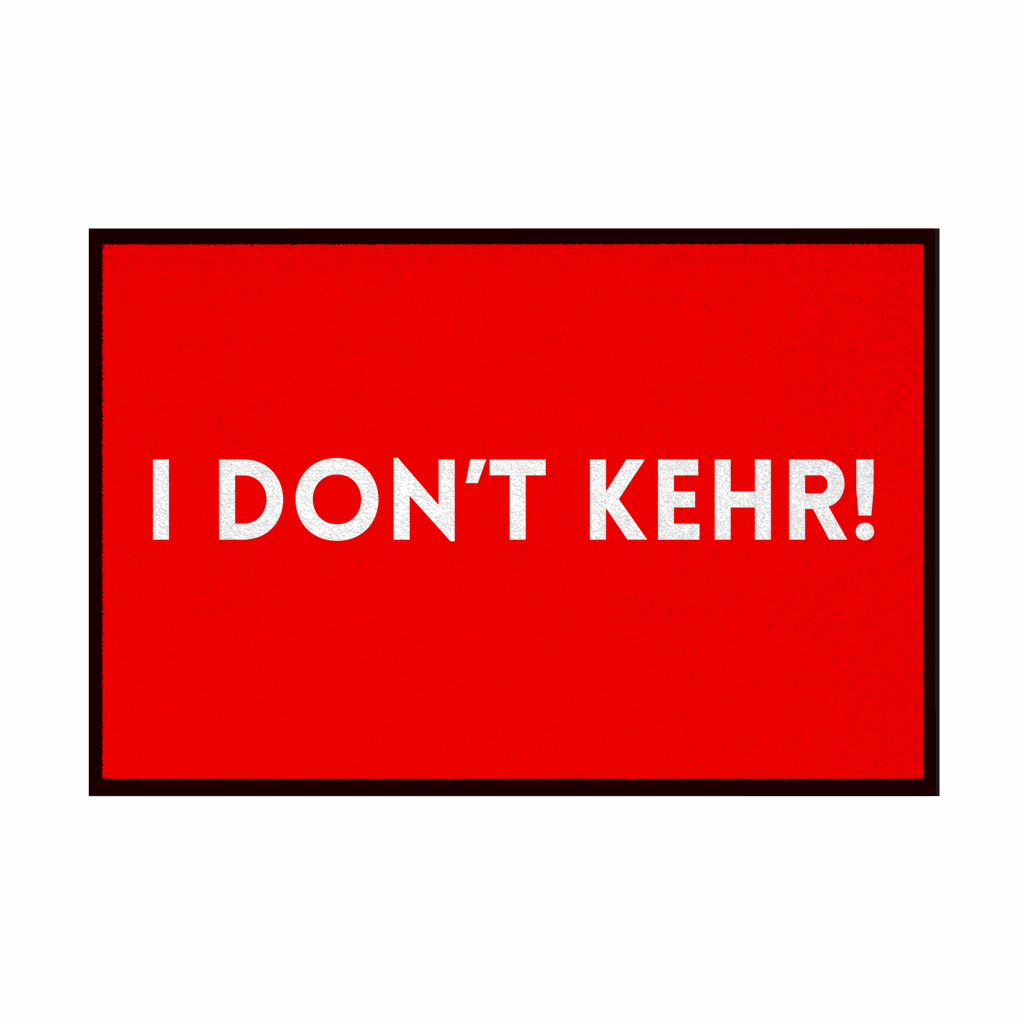 Fußmatte mit Gummirand "I don't Kehr" - Grafikmagie