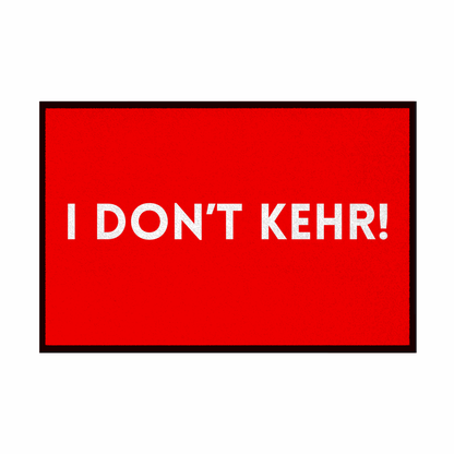 Fußmatte mit Gummirand "I don't Kehr" - Grafikmagie