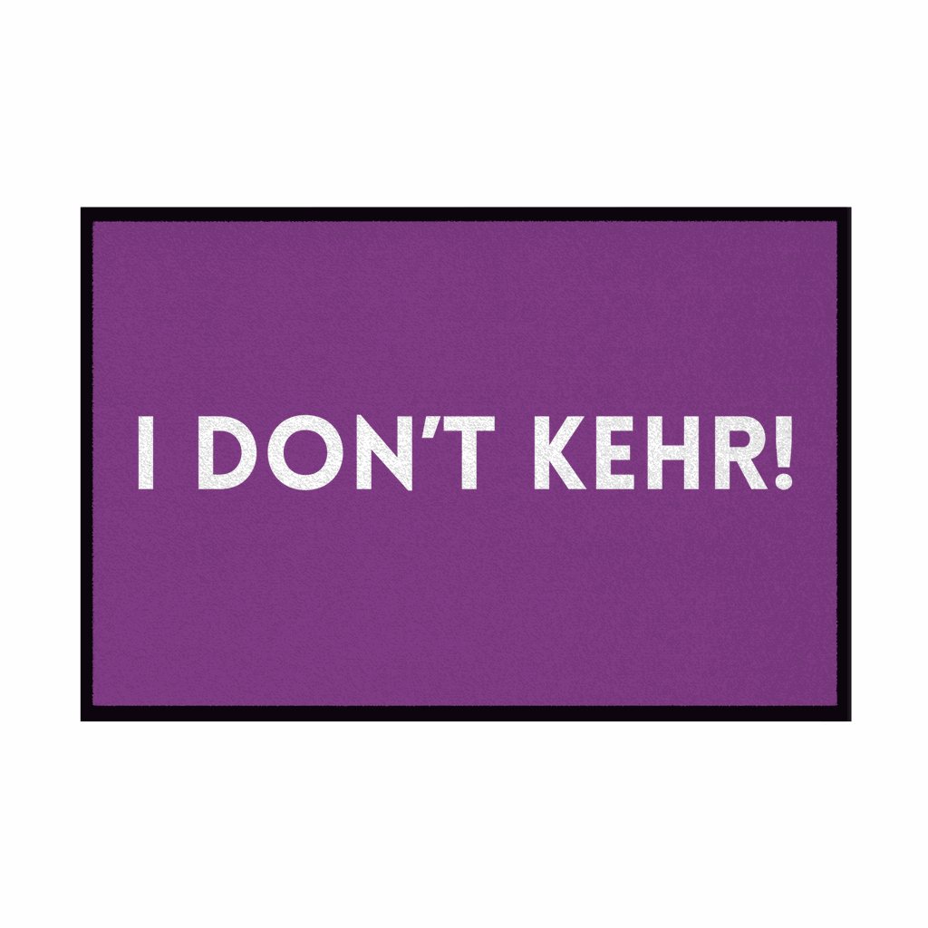 Fußmatte mit Gummirand "I don't Kehr" - Grafikmagie