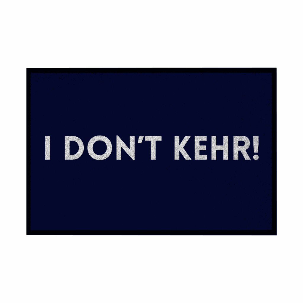 Fußmatte mit Gummirand "I don't Kehr" - Grafikmagie