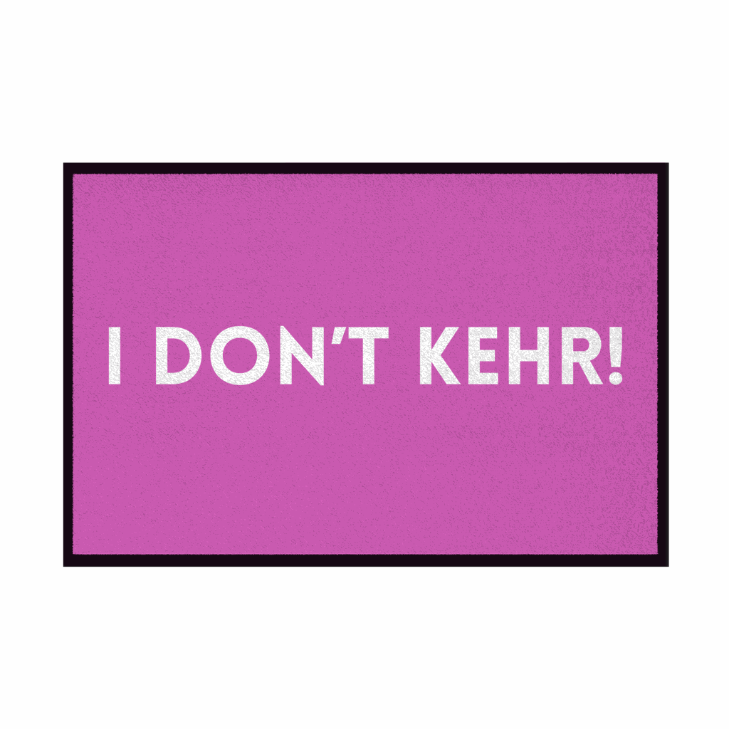 Fußmatte mit Gummirand "I don't Kehr" - Grafikmagie