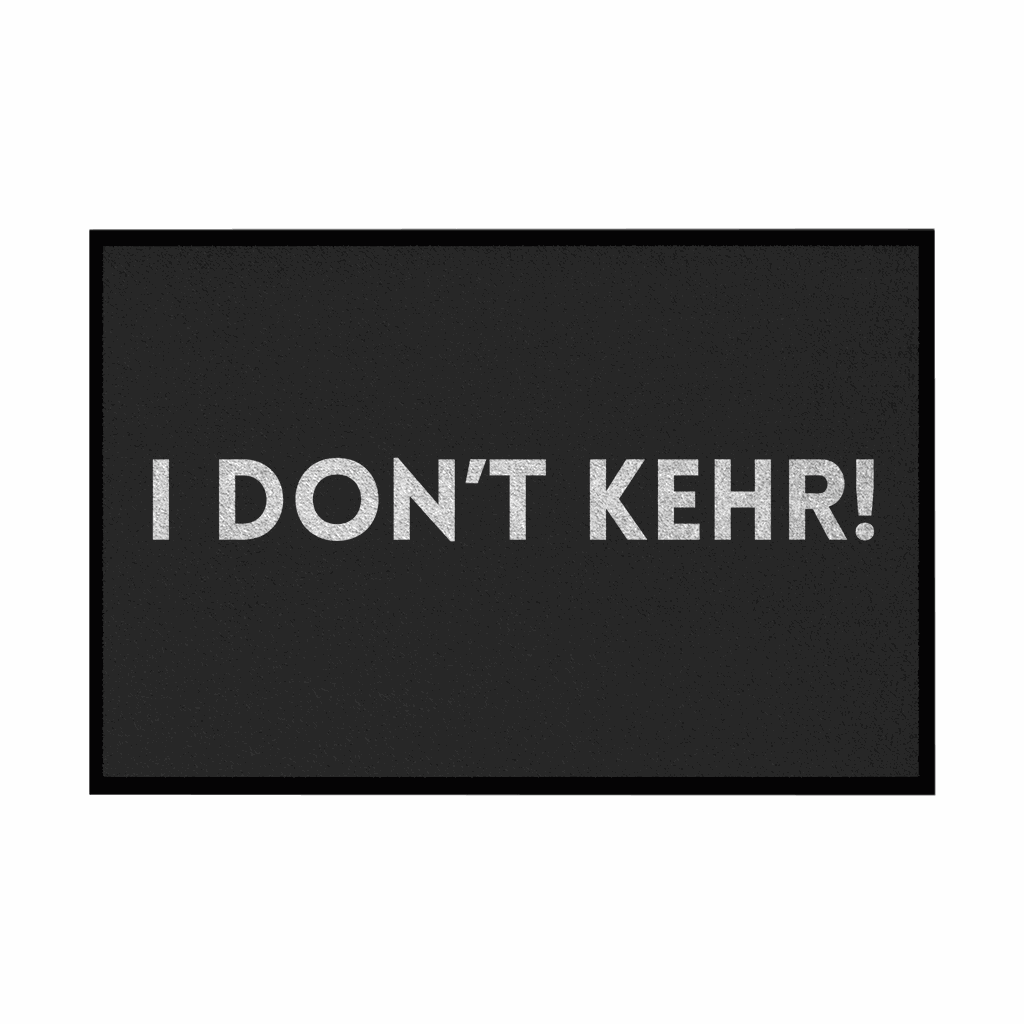 Fußmatte mit Gummirand "I don't Kehr" - Grafikmagie