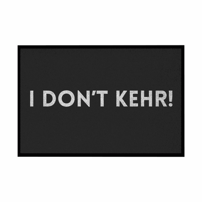 Fußmatte mit Gummirand "I don't Kehr" - Grafikmagie