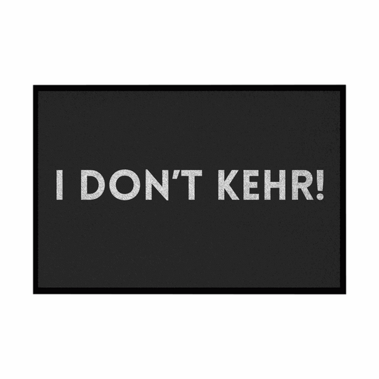 Fußmatte mit Gummirand "I don't Kehr" - Grafikmagie