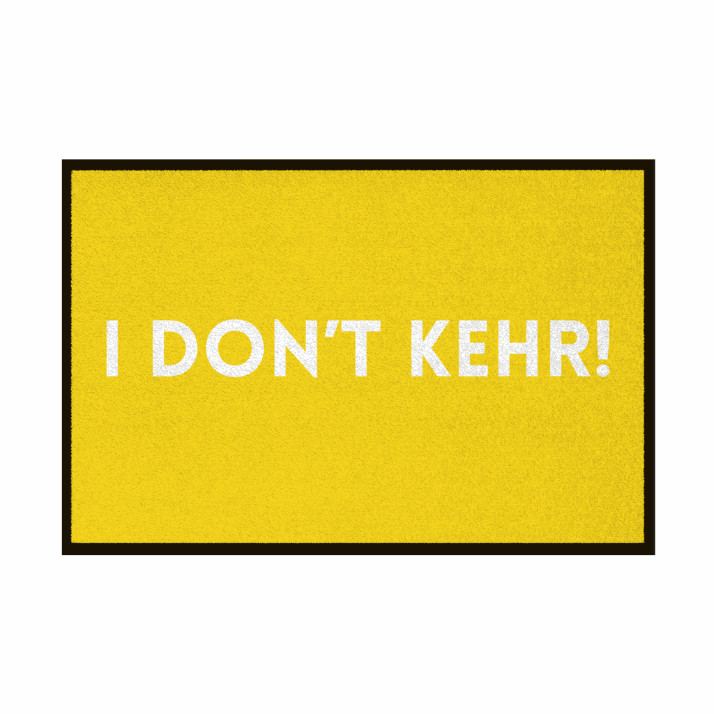 Fußmatte mit Gummirand "I don't Kehr" - Grafikmagie