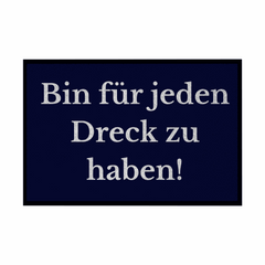Fußmatte mit Gummirand "Ich bin für jeden Dreck zu haben!" - Grafikmagie