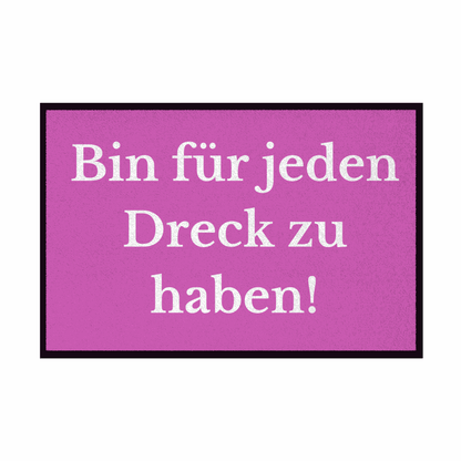 Fußmatte mit Gummirand "Ich bin für jeden Dreck zu haben!" - Grafikmagie